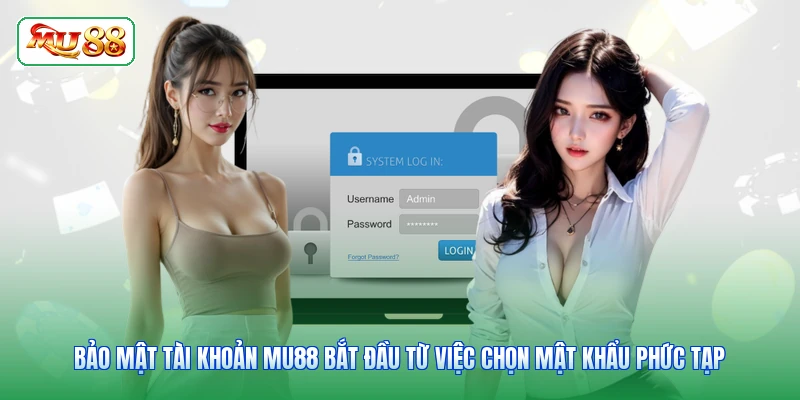 Bảo mật tài khoản MU88 bắt đầu từ việc chọn mật khẩu phức tạp