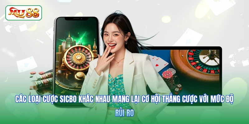 Các loại cược Sicbo khác nhau mang lại cơ hội thắng cược với mức độ rủi ro
