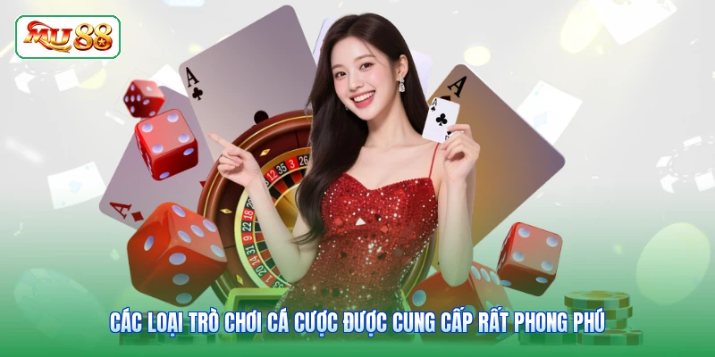 Các loại trò chơi cá cược được cung cấp rất phong phú