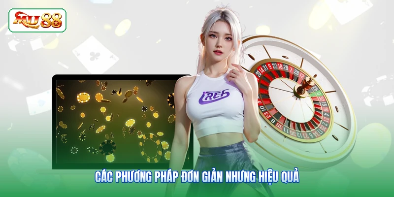 Các phương pháp đơn giản nhưng hiệu quả