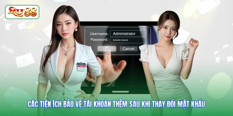 Các tiện ích bảo vệ tài khoản thêm sau khi thay đổi mật khẩu