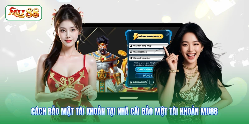 Cách Bảo Mật Tài Khoản Tại Nhà Cái Bảo Mật Tài Khoản MU88