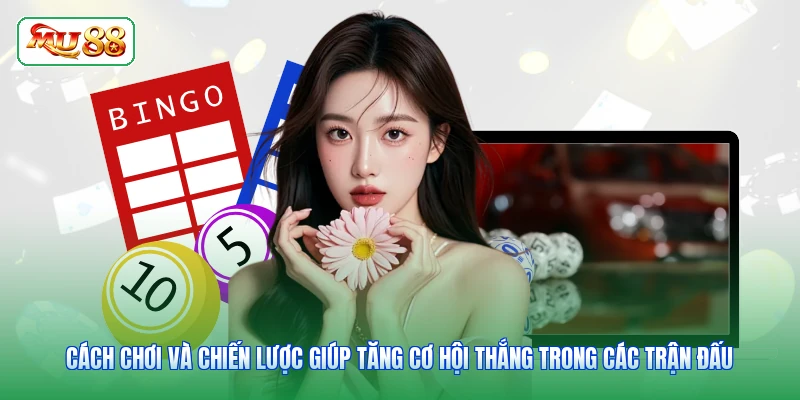 Cách chơi và chiến lược giúp tăng cơ hội thắng trong các trận đấu