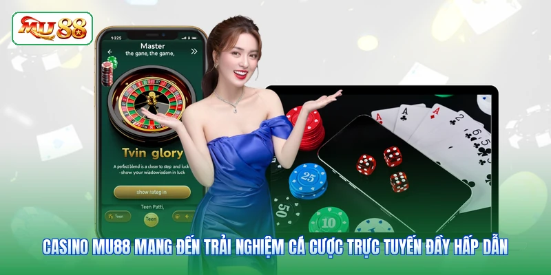 Casino MU88 mang đến trải nghiệm cá cược trực tuyến đầy hấp dẫn