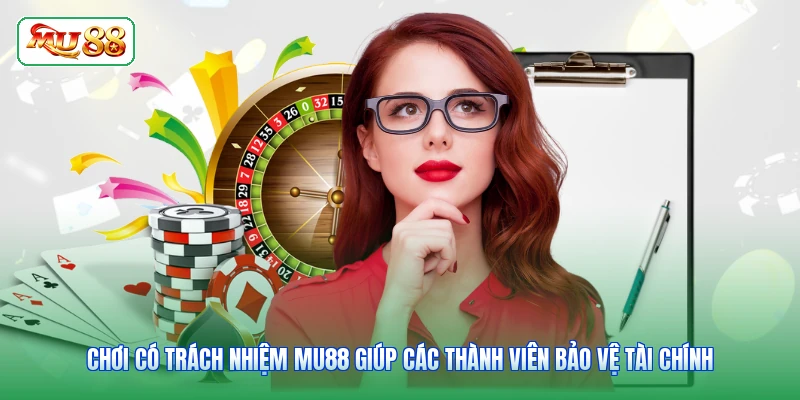 Chơi có trách nhiệm MU88 giúp các thành viên bảo vệ tài chính