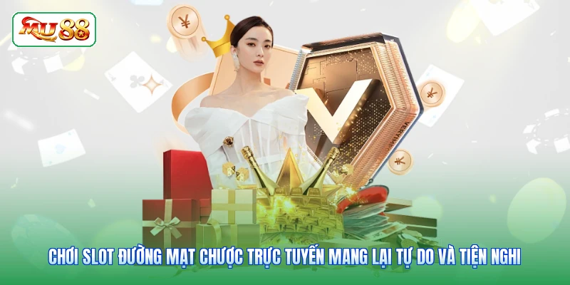 Chơi Slot Đường Mạt Chược trực tuyến mang lại tự do và tiện nghi