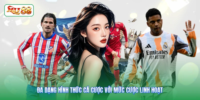 Đa dạng hình thức cá cược với mức cược linh hoạt