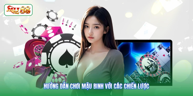 Hướng dẫn chơi Mậu Binh với các chiến lược