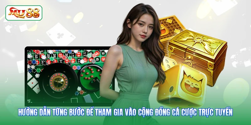 Hướng dẫn từng bước để tham gia vào cộng đồng cá cược trực tuyến