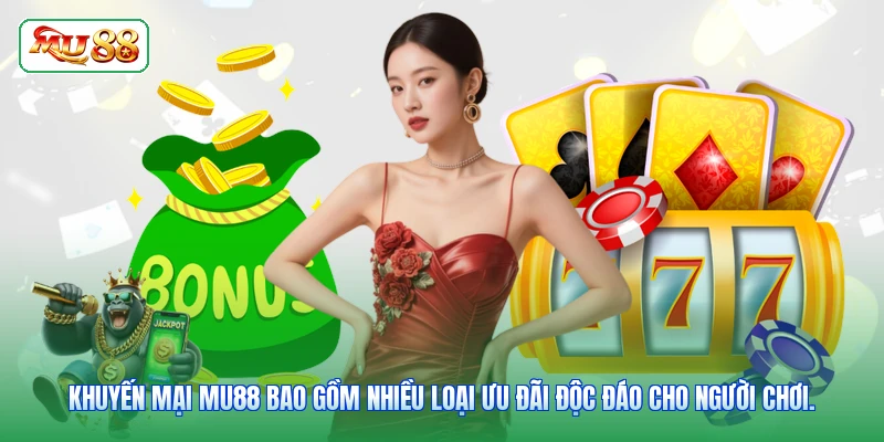 Khuyến mại MU88 bao gồm nhiều loại ưu đãi độc đáo cho người chơi.