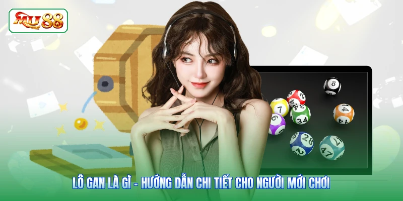 Lô Gan Là Gì - Hướng Dẫn Chi Tiết Cho Người Mới Chơi