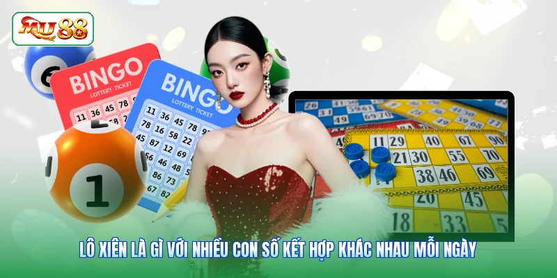 Lô xiên là gì với nhiều con số kết hợp khác nhau mỗi ngày