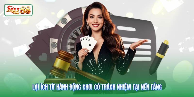 Lợi ích từ hành động chơi có trách nhiệm tại nền tảng