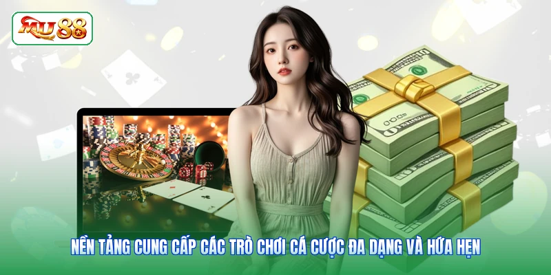 Nền tảng cung cấp các trò chơi cá cược đa dạng và hứa hẹn