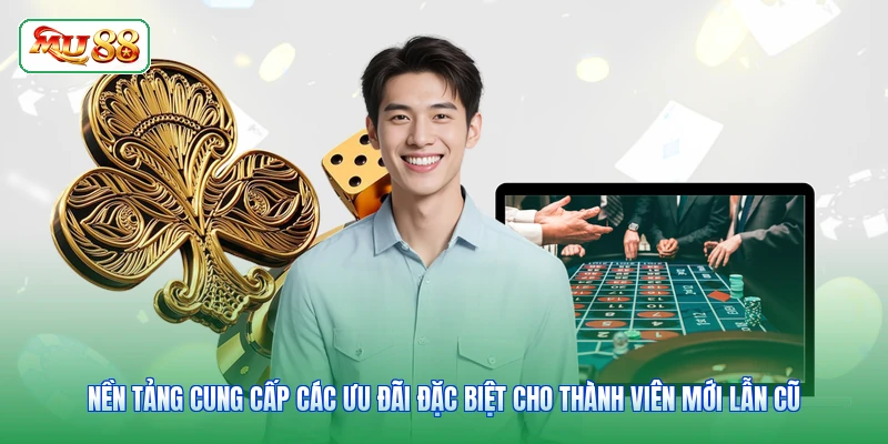 Nền tảng cung cấp các ưu đãi đặc biệt cho thành viên mới lẫn cũ