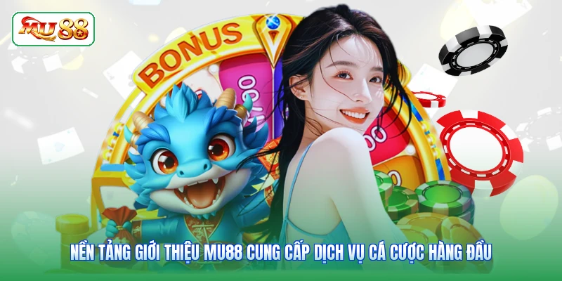 Nền tảng giới thiệu MU88 cung cấp dịch vụ cá cược hàng đầu