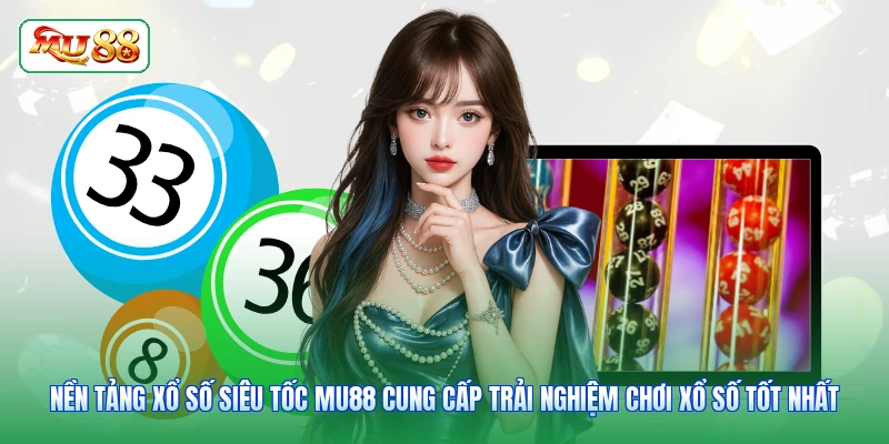 Nền tảng xổ số siêu tốc MU88 cung cấp trải nghiệm chơi xổ số tốt nhất