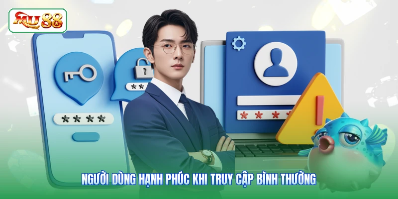 Người dùng hạnh phúc khi truy cập bình thường