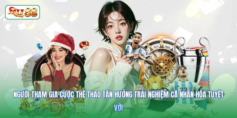 Người tham gia cược thể thao tận hưởng trải nghiệm cá nhân hóa tuyệt vời