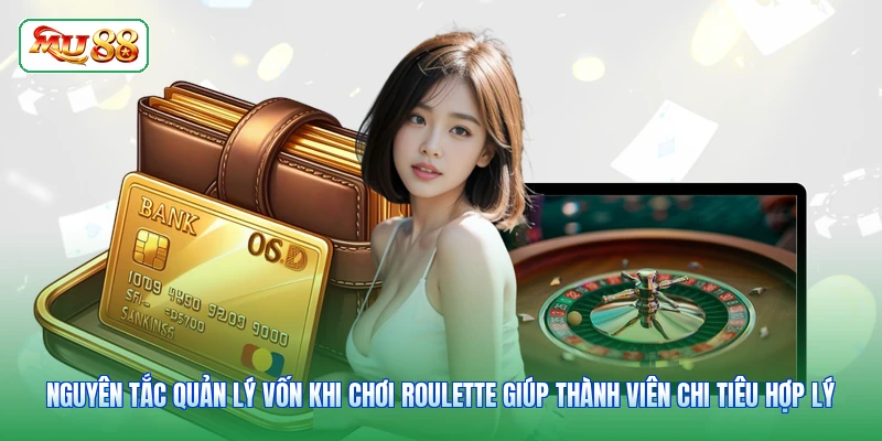 Nguyên tắc quản lý vốn khi chơi Roulette giúp thành viên chi tiêu hợp lý