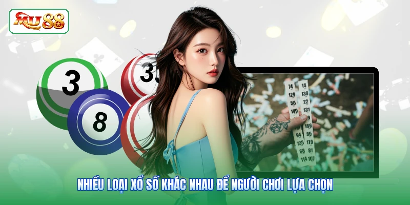 Nhiều loại xổ số khác nhau để người chơi lựa chọn