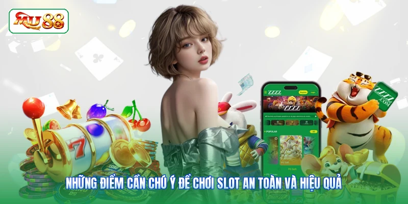 Những điểm cần chú ý để chơi slot an toàn và hiệu quả