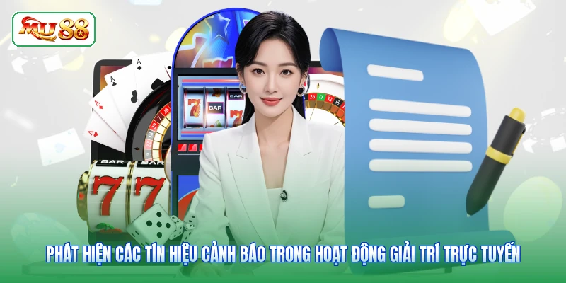 Phát hiện các tín hiệu cảnh báo trong hoạt động giải trí trực tuyến