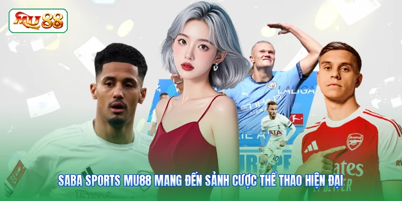 Saba Sports MU88 mang đến sảnh cược thể thao hiện đại