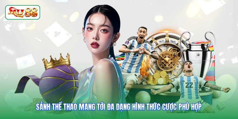 Sảnh thể thao mang tới đa dạng hình thức cược phù hợp