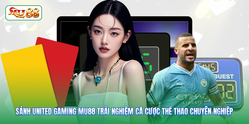 Sảnh United Gaming MU88 trải nghiệm cá cược thể thao chuyên nghiệp