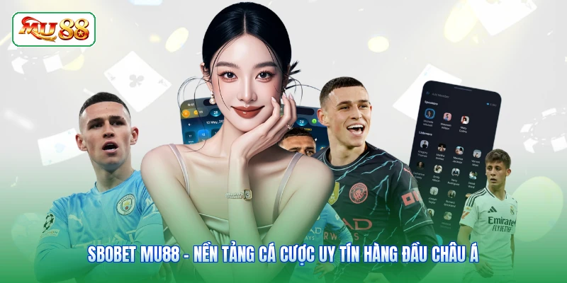 Sbobet MU88 - Nền Tảng Cá Cược Uy Tín Hàng Đầu Châu Á