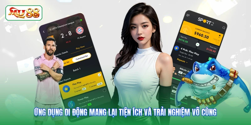 Ứng dụng di động mang lại tiện ích và trải nghiệm vô cùng