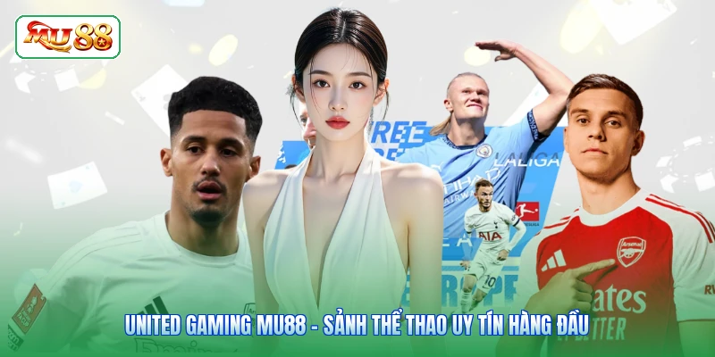 United Gaming MU88 - Sảnh Thể Thao Uy Tín Hàng Đầu